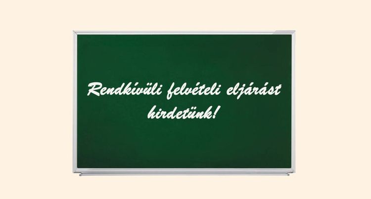 Rendkívüli felvételi eljárást hirdetünk!