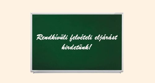 Rendkívüli felvételi eljárást hirdetünk!